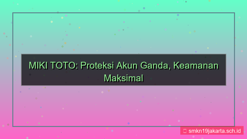 gambar MIKI TOTO proteksi akun double