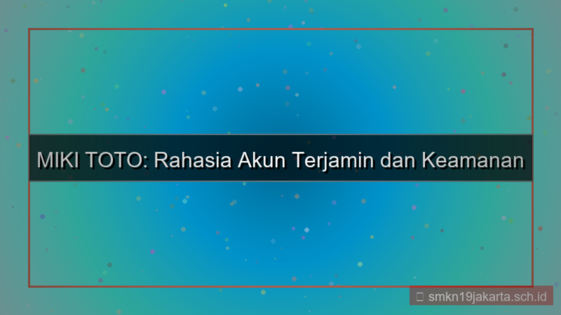 konten MIKI TOTO rahasia akun terjamin