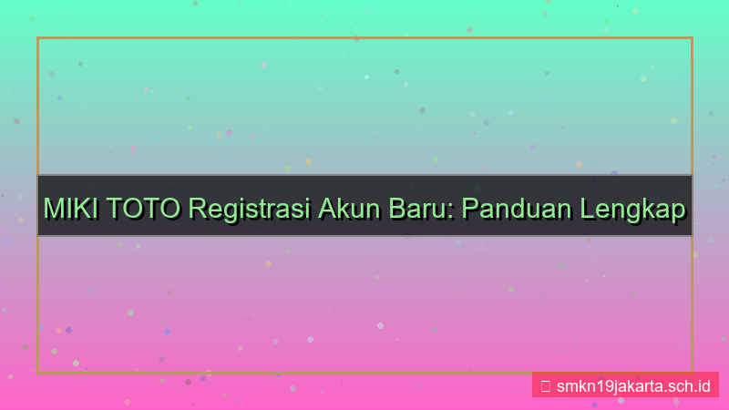 MIKI TOTO registrasi akun baru