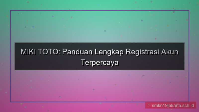 MIKI TOTO registrasi akun terpercaya