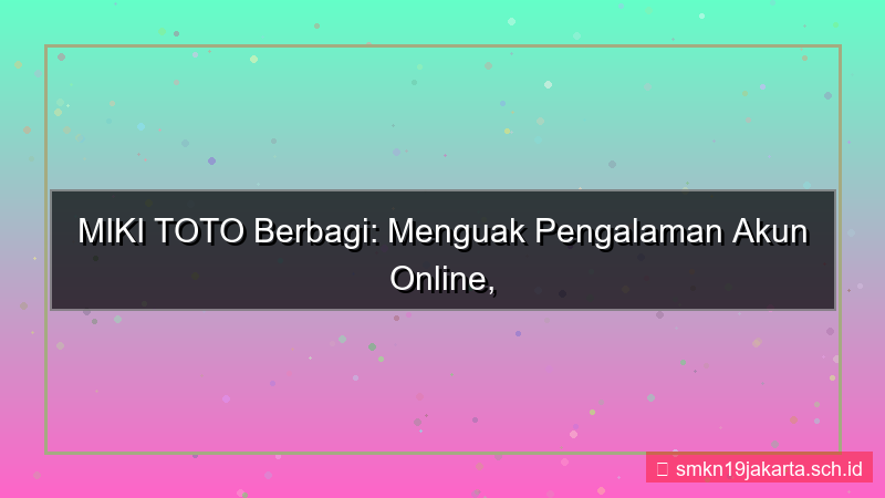 MIKI TOTO sharing pengalaman akun
