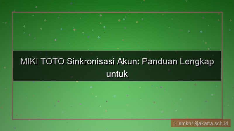 visual MIKI TOTO sinkronisasi akun