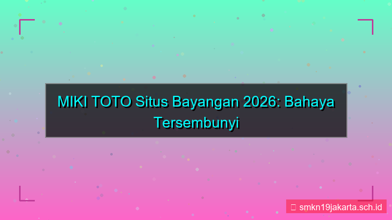 ilustrasi MIKI TOTO situs bayangan 2026