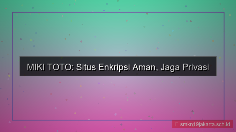 desain MIKI TOTO situs enkripsi aman