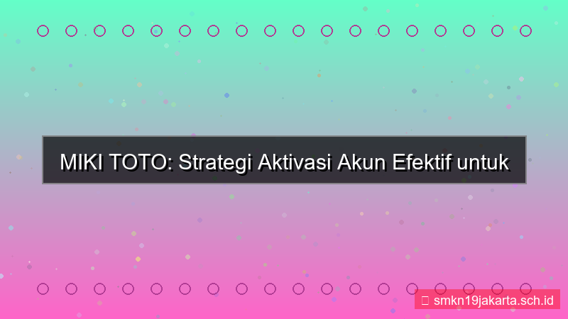 tampilan MIKI TOTO strategi aktivasi akun