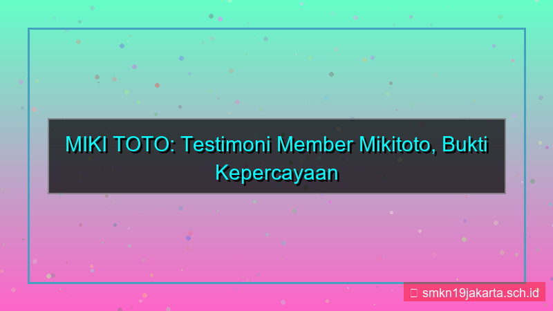 ilustrasi MIKI TOTO testimoni member mikitoto