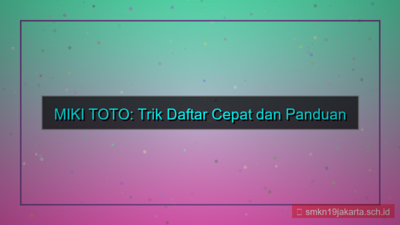 konten MIKI TOTO trik daftar cepat