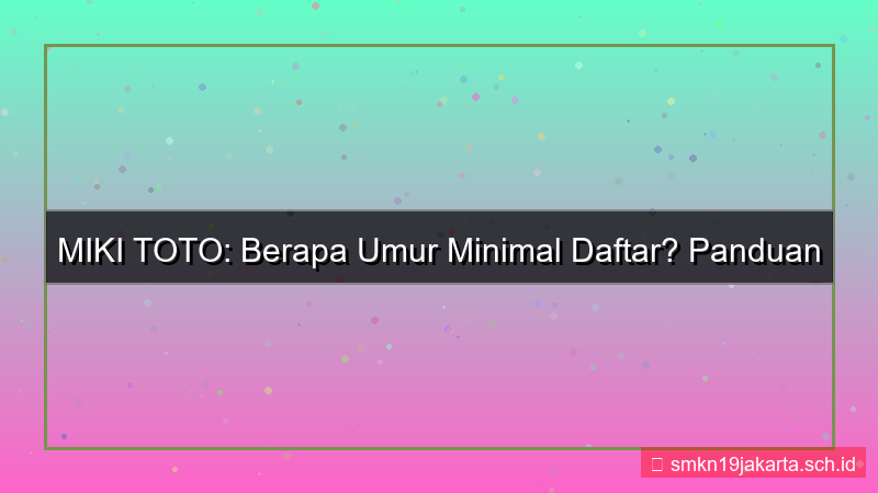 konten MIKI TOTO umur minimal daftar