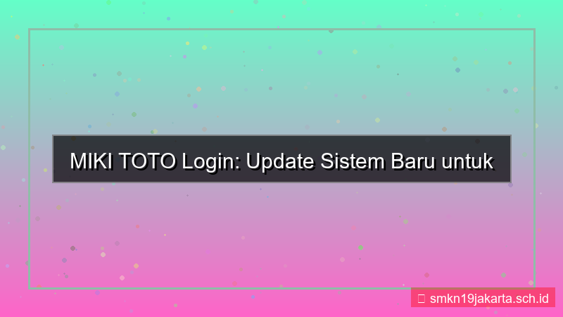 MIKI TOTO update sistem login baru