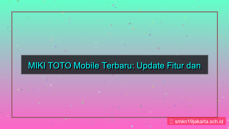konten MIKI TOTO versi mobile terupdate