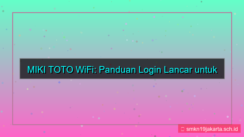 desain MIKI TOTO wifi login lancar