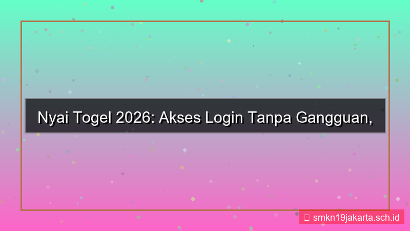 NYAI TOGEL akses login tanpa gangguan 2026