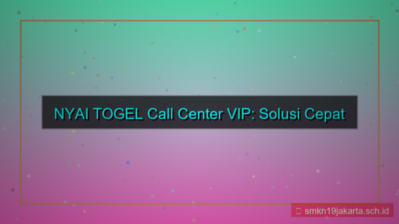 NYAI TOGEL call center vip