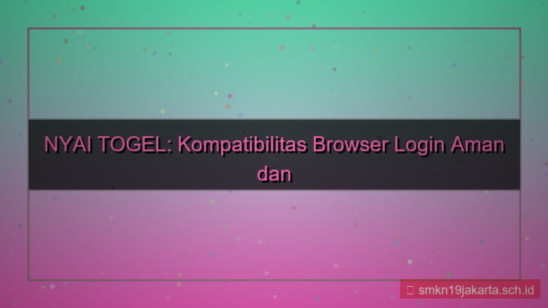 visual NYAI TOGEL kompatibilitas browser login