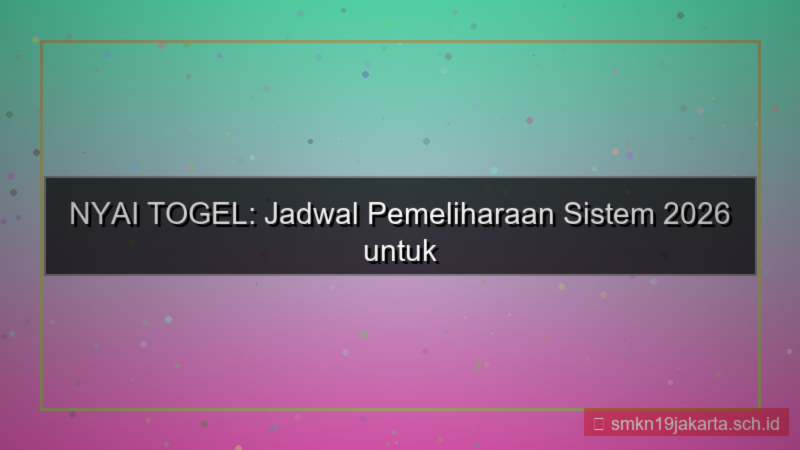 ilustrasi NYAI TOGEL maintenance jadwal 2026