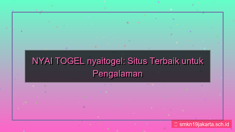konten NYAI TOGEL nyaitogel situs terbaik