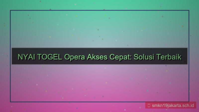 NYAI TOGEL opera akses cepat