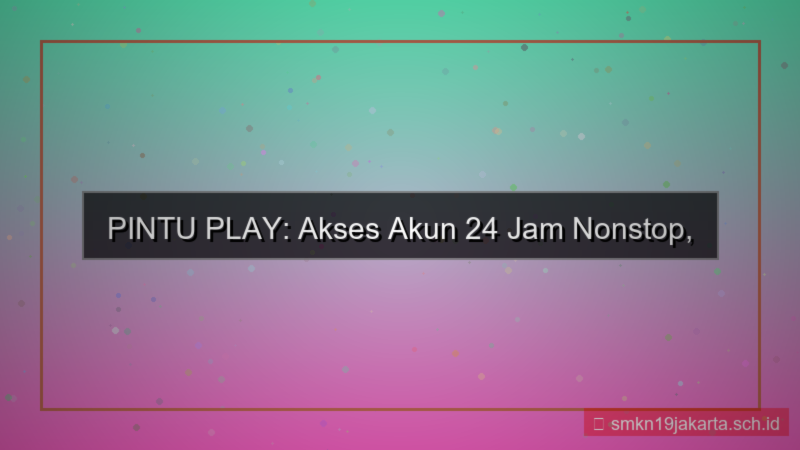 ilustrasi PINTU PLAY akses akun 24 jam nonstop