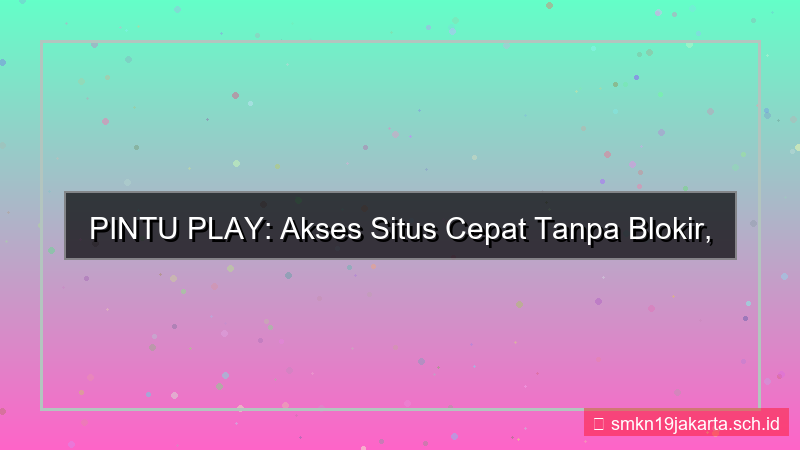 gambar PINTU PLAY akses situs cepat tanpa blokir