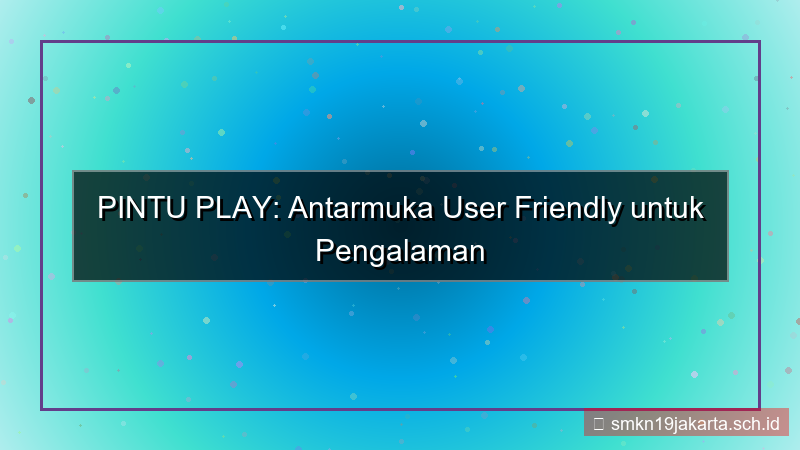 gambar PINTU PLAY antarmuka user friendly