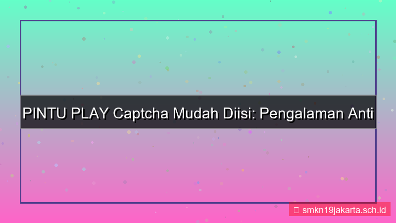 desain PINTU PLAY captcha mudah diisi
