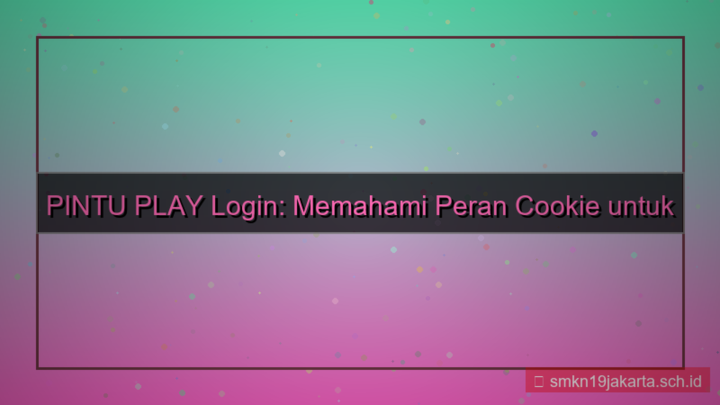 ilustrasi PINTU PLAY cookie enable login
