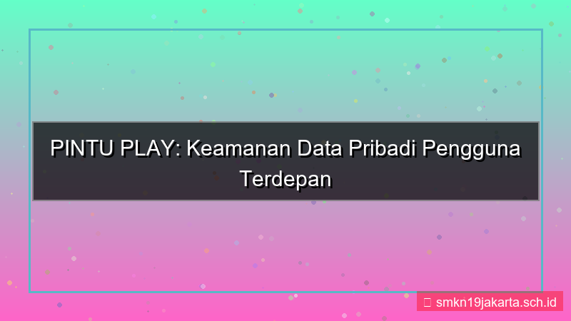 PINTU PLAY data pribadi aman