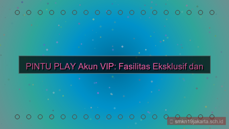 PINTU PLAY fasilitas akun vip