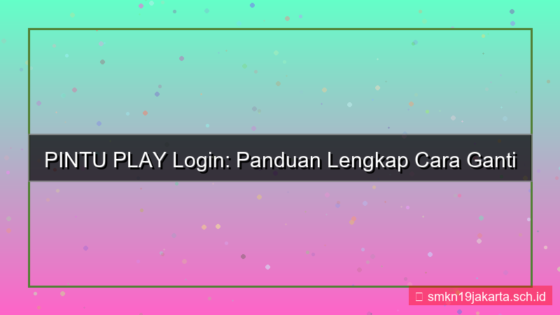 PINTU PLAY ganti password login