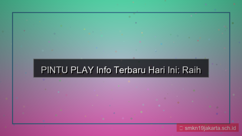 PINTU PLAY info terbaru hari ini