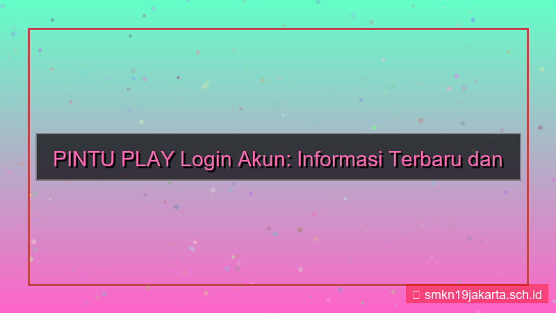 PINTU PLAY informasi login akun terkini