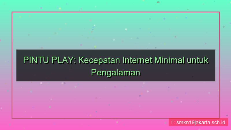 tampilan PINTU PLAY kecepatan internet minimal