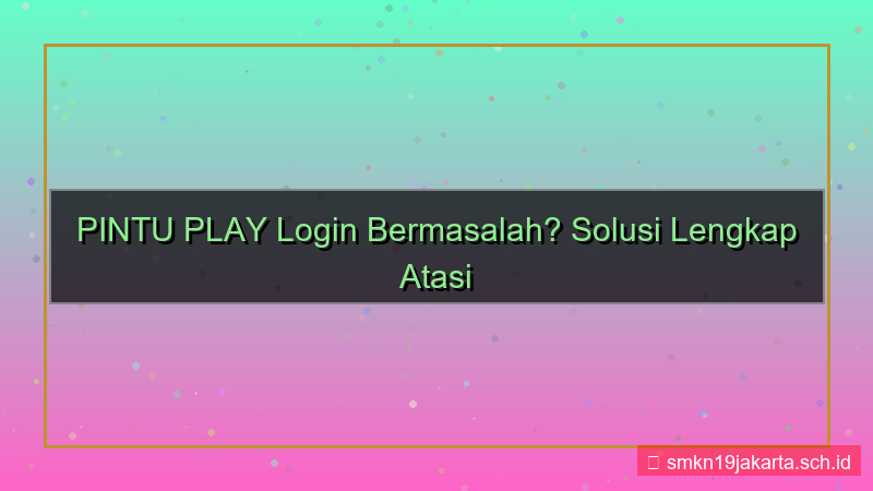 gambar PINTU PLAY kendala login atasi
