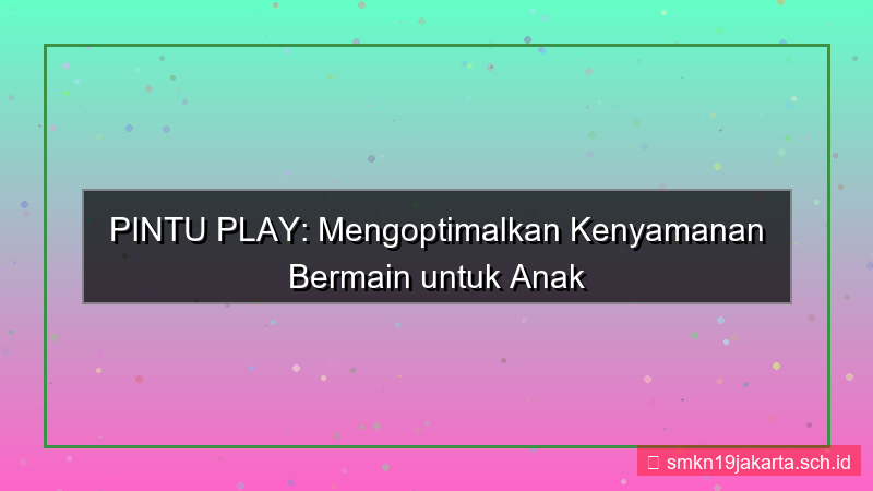 visual PINTU PLAY kenyamanan bermain pintuplay