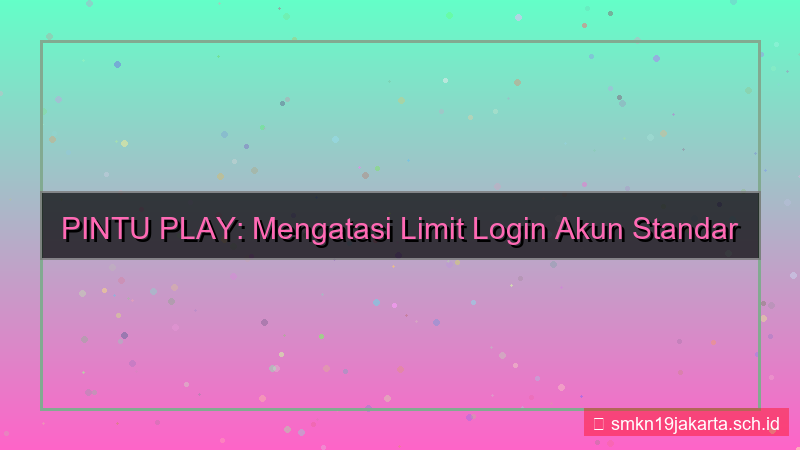 PINTU PLAY limit login akun standar