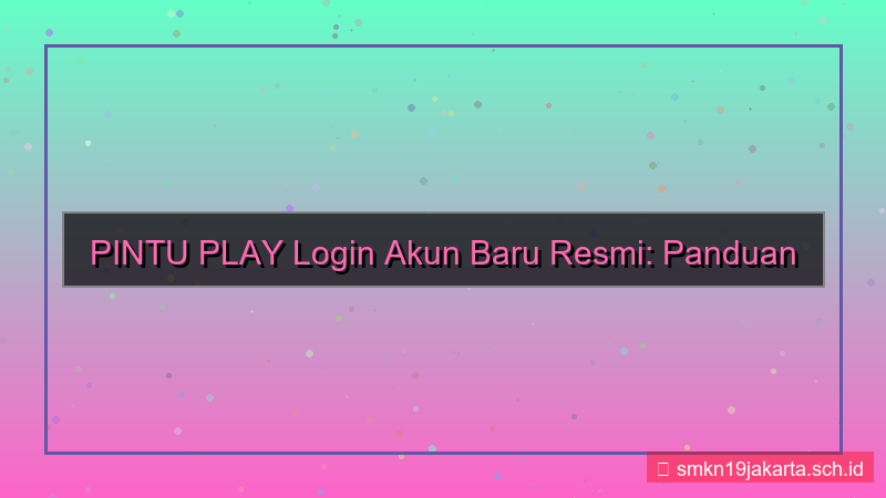 ilustrasi PINTU PLAY login akun baru resmi
