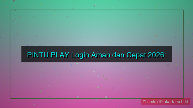 desain PINTU PLAY login aman dan cepat 2026