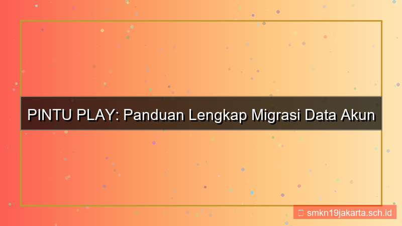desain PINTU PLAY migrasi data akun