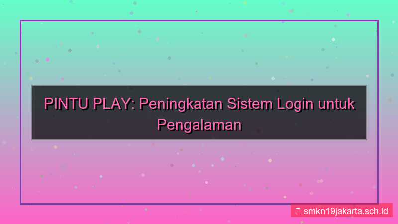 konten PINTU PLAY perbaikan sistem login