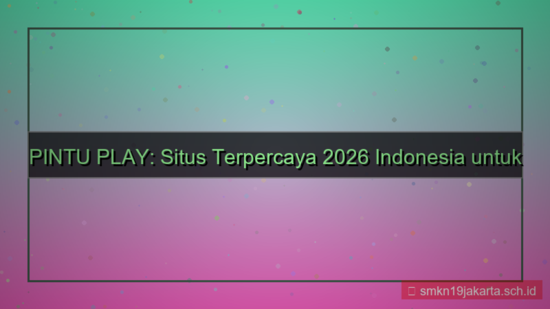 ilustrasi PINTU PLAY situs terpercaya 2026 indonesia