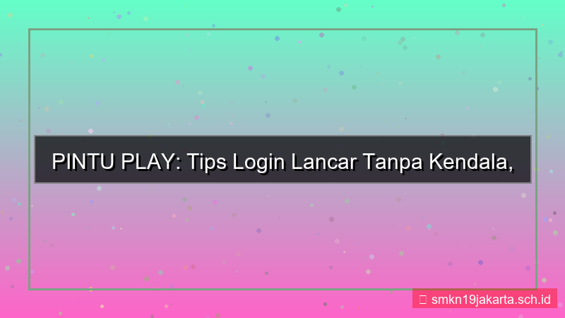 ilustrasi PINTU PLAY tips login lancar