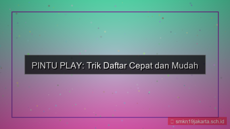 PINTU PLAY trik daftar cepat