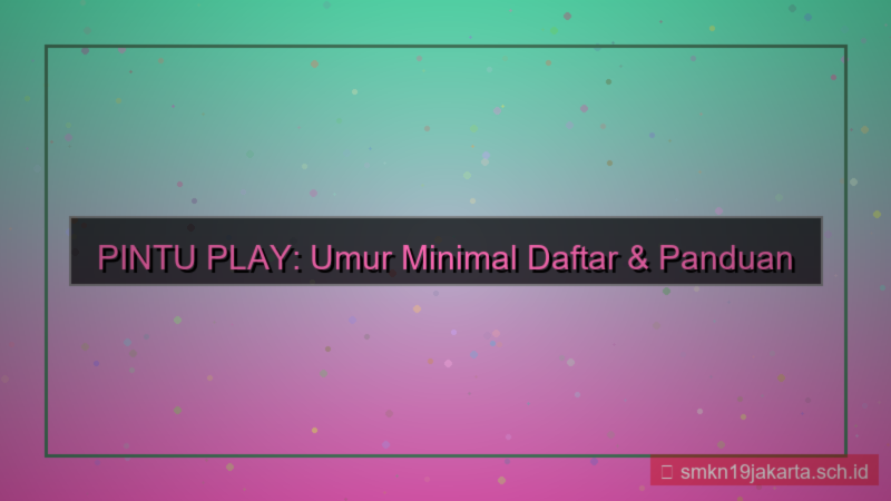 PINTU PLAY umur minimal daftar