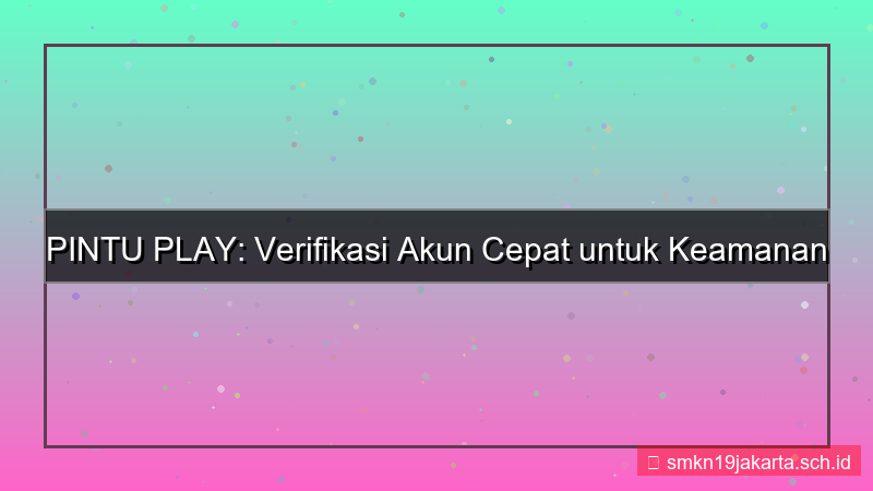 gambar PINTU PLAY verifikasi akun cepat