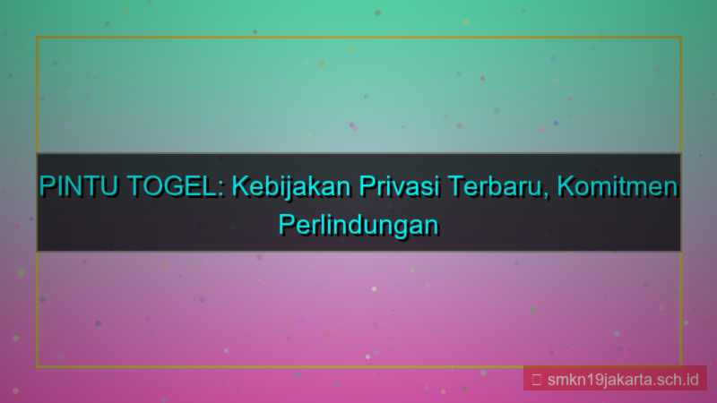ilustrasi PINTU TOGEL kebijakan privasi terbaru