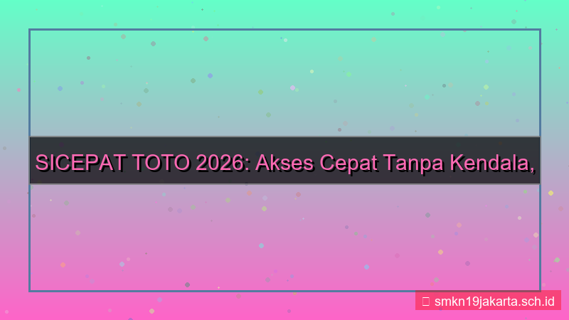 ilustrasi SICEPAT TOTO akses cepat tanpa kendala 2026