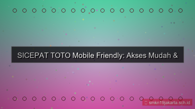 visual SICEPAT TOTO akses mobile friendly 2026
