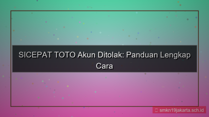 tampilan SICEPAT TOTO akun ditolak cara daftar ulang