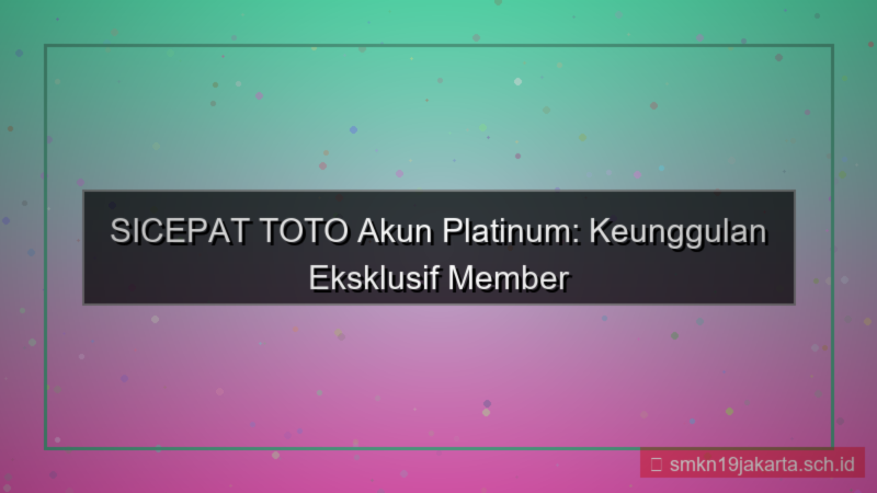 desain SICEPAT TOTO akun platinum sicepattoto