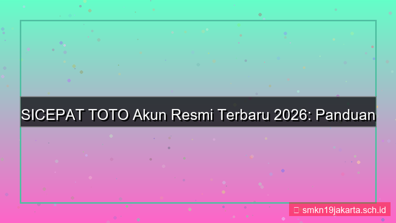 desain SICEPAT TOTO akun resmi terbaru 2026